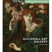 Guildhall Art Gallery: Director's Choice /SCALA ARTS PUBL INC/Elizabeth Scott